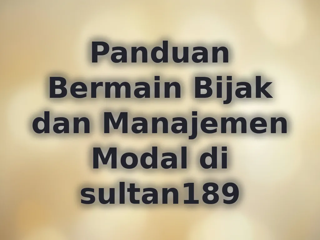 Panduan Bermain Bijak dan Manajemen Modal di sultan189